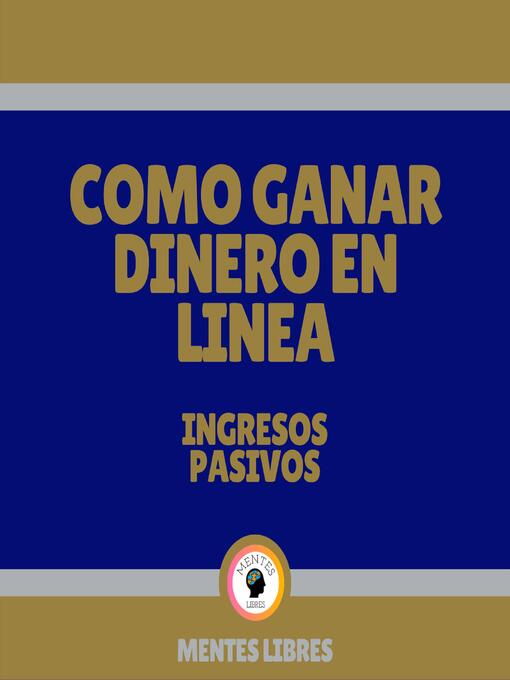 Title details for Como Ganar Dinero en Línea--Ingresos Pasivos by MENTES LIBRES - Available